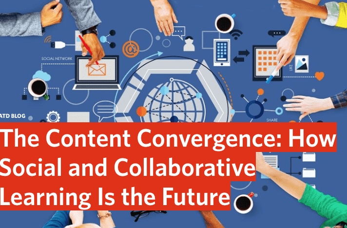 The Content Convergence: How Social and Collaborative Learning is the Future